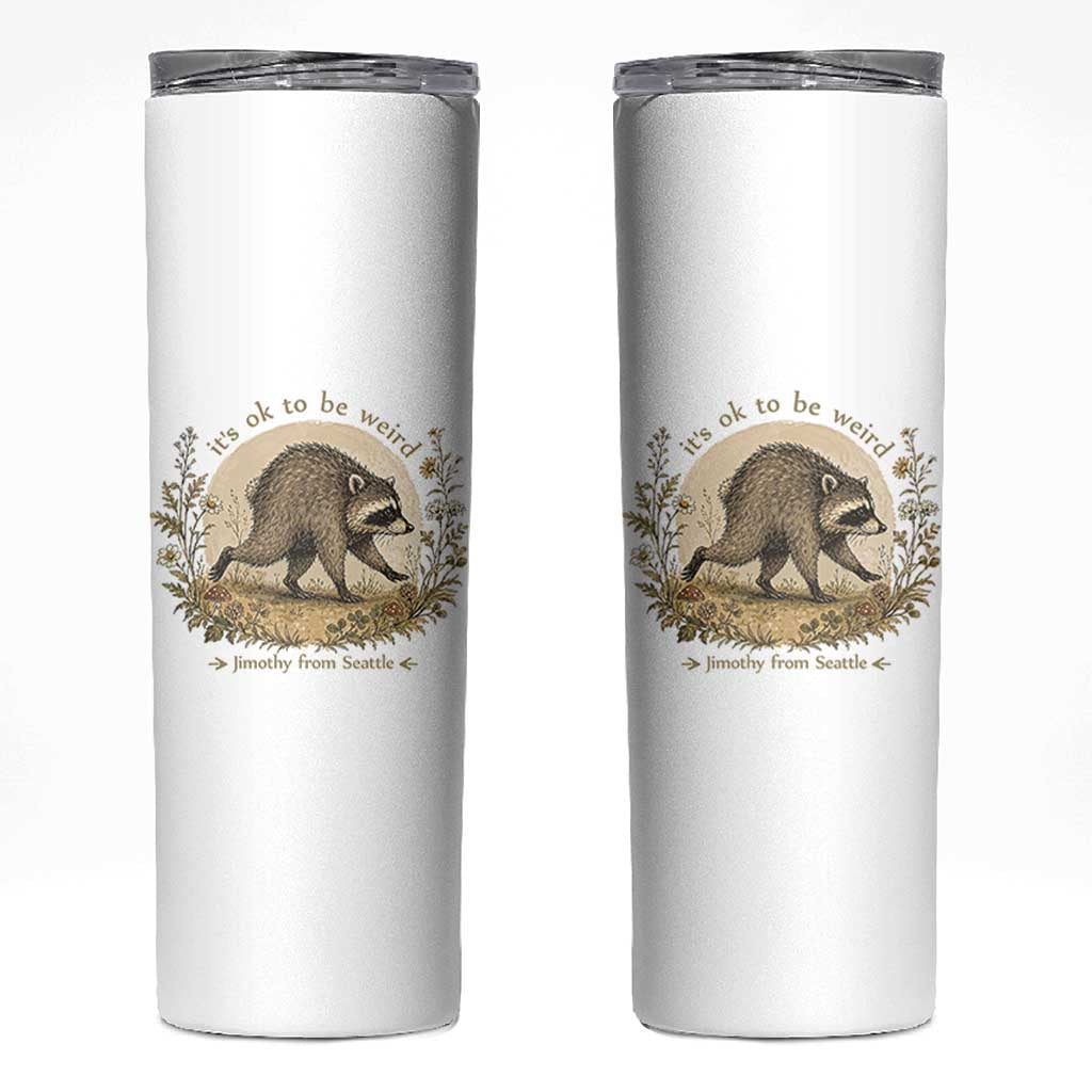 It is OK To Be Weird Jimothy the Raccoon Cottagecore Skinny Tumbler Floral Seattle Trash Panda Inspiration