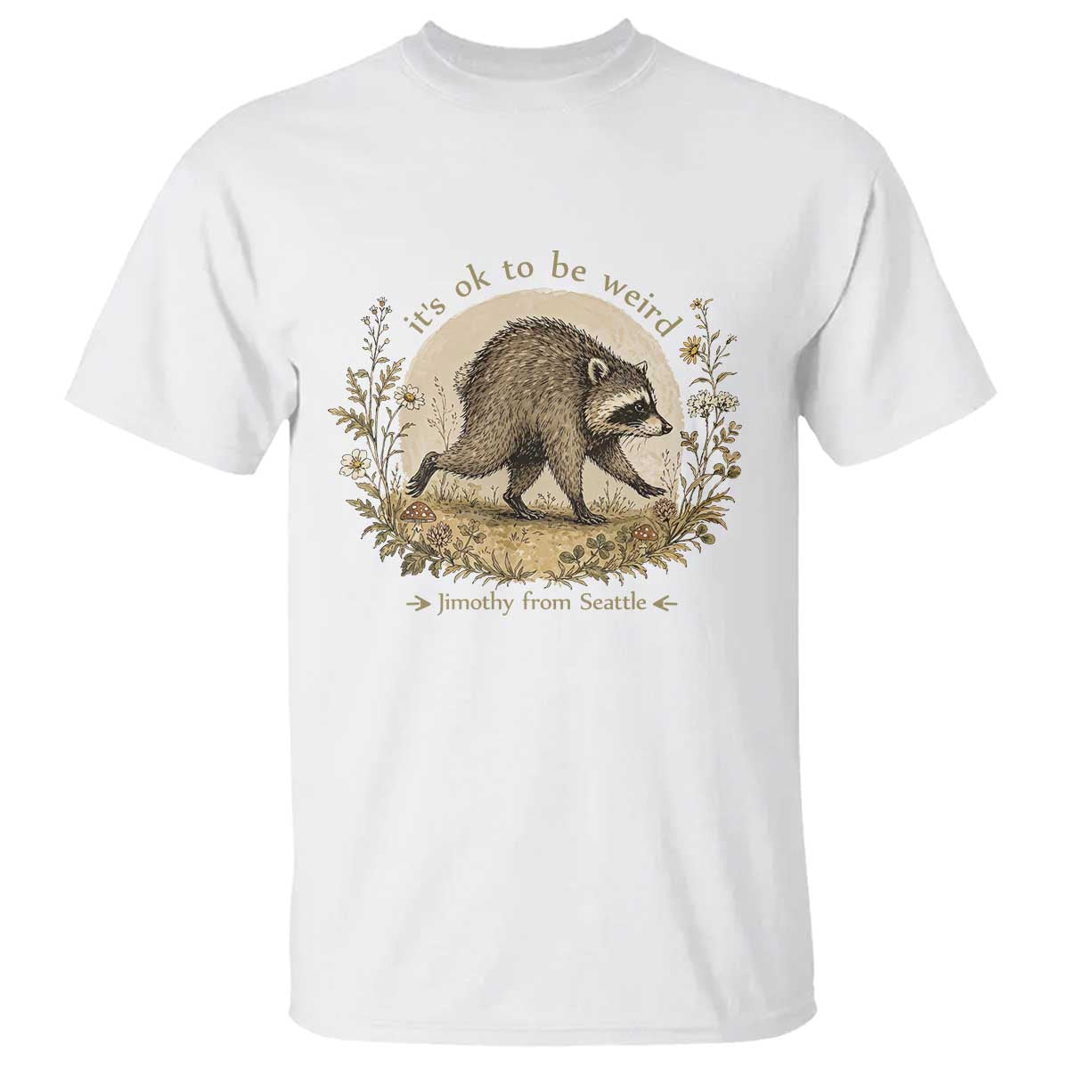 It is OK To Be Weird Jimothy the Raccoon Cottagecore T Shirt Floral Seattle Trash Panda Inspiration