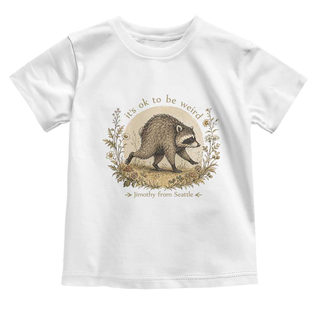 It is OK To Be Weird Jimothy the Raccoon Cottagecore Toddler T Shirt Floral Seattle Trash Panda Inspiration