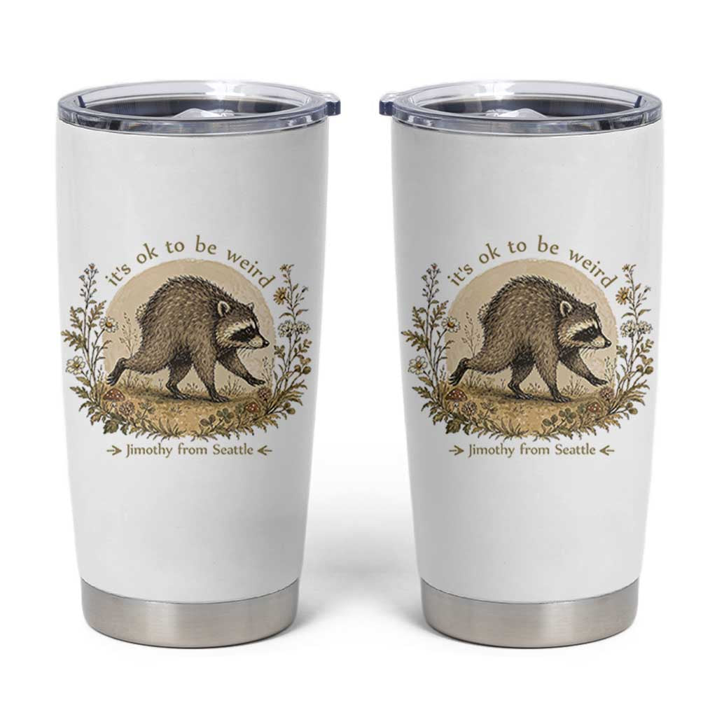 It is OK To Be Weird Jimothy the Raccoon Cottagecore Tumbler Cup Floral Seattle Trash Panda Inspiration