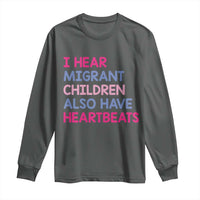 I Hear Migrant Children Also Have Heartbeats Long Sleeve Shirt Sarcastic Human Rights Activism