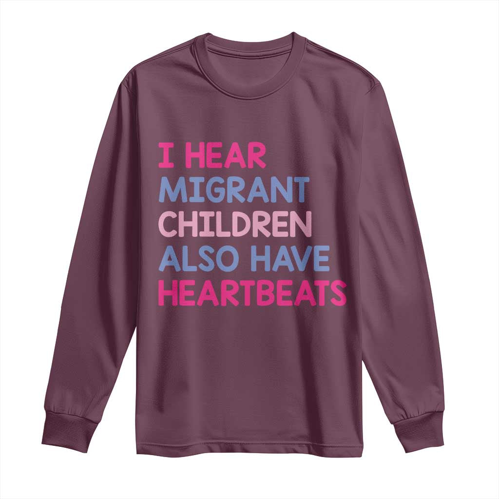 I Hear Migrant Children Also Have Heartbeats Long Sleeve Shirt Sarcastic Human Rights Activism