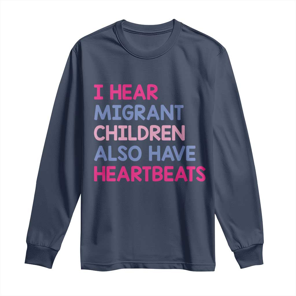 I Hear Migrant Children Also Have Heartbeats Long Sleeve Shirt Sarcastic Human Rights Activism