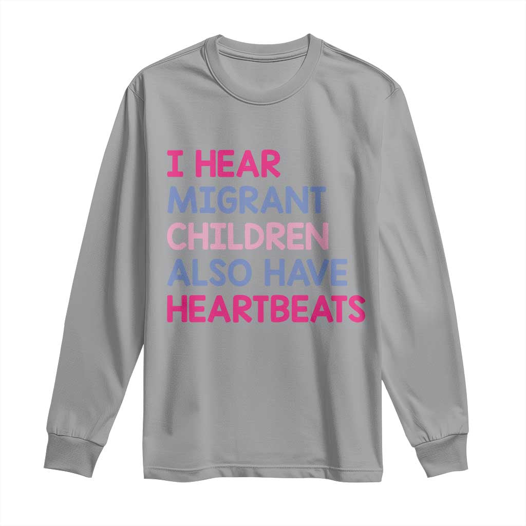 I Hear Migrant Children Also Have Heartbeats Long Sleeve Shirt Sarcastic Human Rights Activism