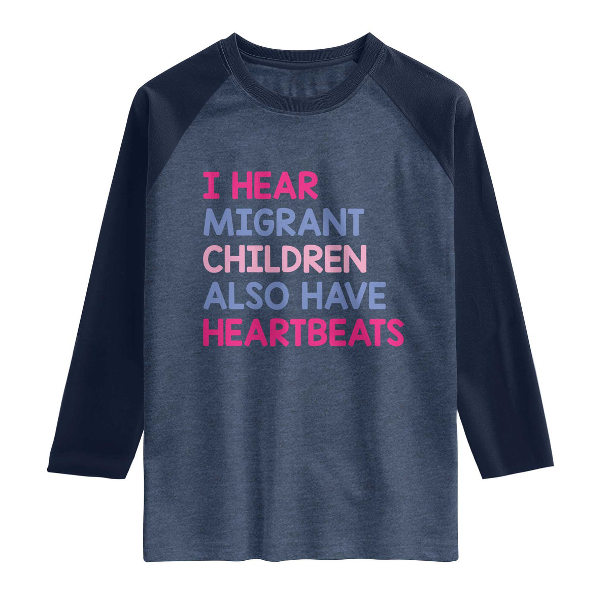 I Hear Migrant Children Also Have Heartbeats Raglan Shirt Sarcastic Human Rights Activism