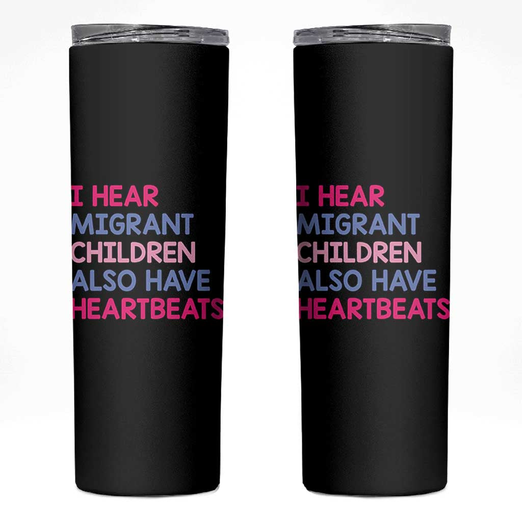 I Hear Migrant Children Also Have Heartbeats Skinny Tumbler Sarcastic Human Rights Activism