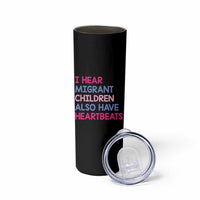 I Hear Migrant Children Also Have Heartbeats Skinny Tumbler Sarcastic Human Rights Activism