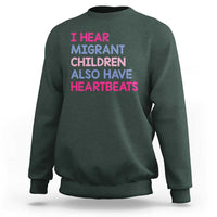 I Hear Migrant Children Also Have Heartbeats Sweatshirt Sarcastic Human Rights Activism
