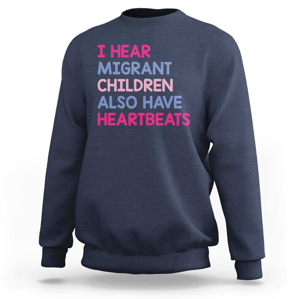I Hear Migrant Children Also Have Heartbeats Sweatshirt Sarcastic Human Rights Activism