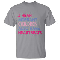 I Hear Migrant Children Also Have Heartbeats T Shirt Sarcastic Human Rights Activism