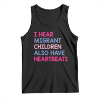 I Hear Migrant Children Also Have Heartbeats Tank Top Sarcastic Human Rights Activism