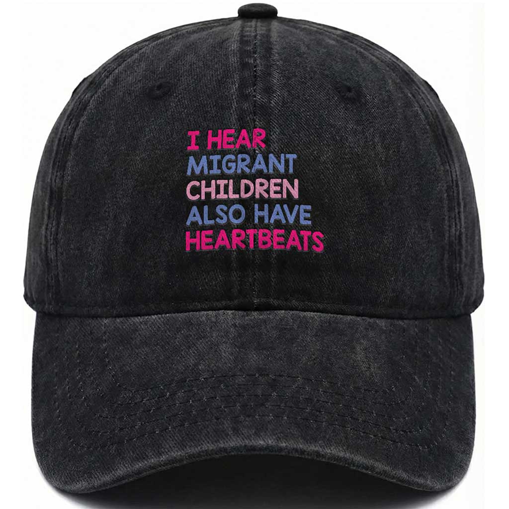 I Hear Migrant Children Also Have Heartbeats Washed Cotton Baseball Cap Sarcastic Human Rights Activism
