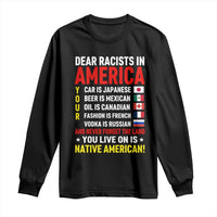 Dear Racists In America Land You Live On Is Native American Long Sleeve Shirt Anti Racism Social Justice