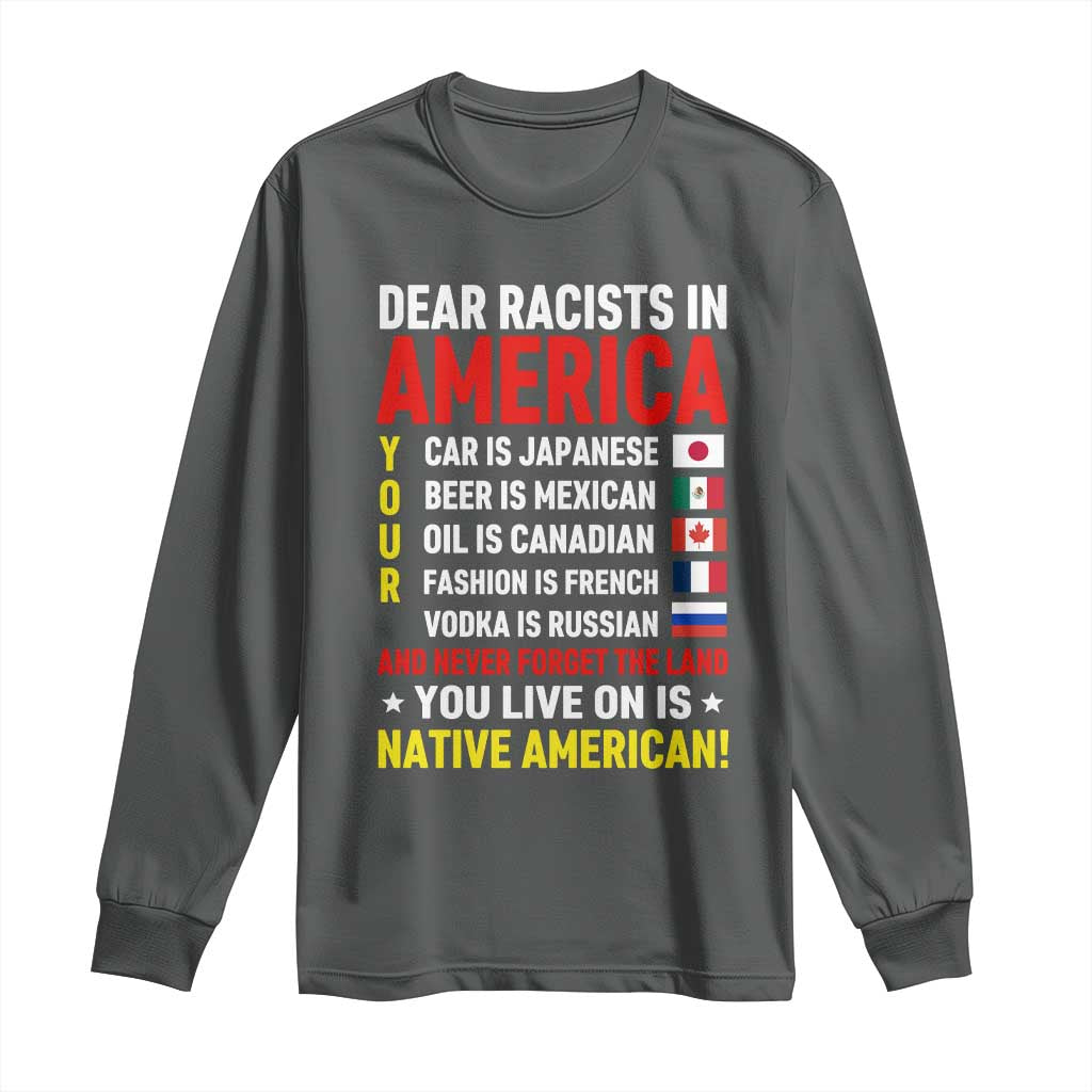 Dear Racists In America Land You Live On Is Native American Long Sleeve Shirt Anti Racism Social Justice