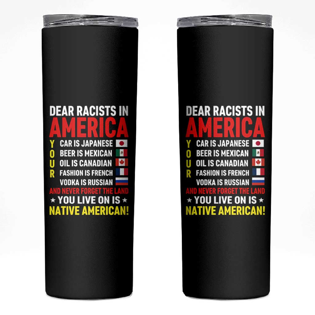 Dear Racists In America Land You Live On Is Native American Skinny Tumbler Anti Racism Social Justice