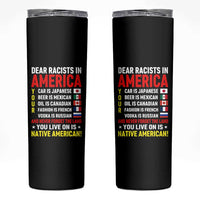 Dear Racists In America Land You Live On Is Native American Skinny Tumbler Anti Racism Social Justice