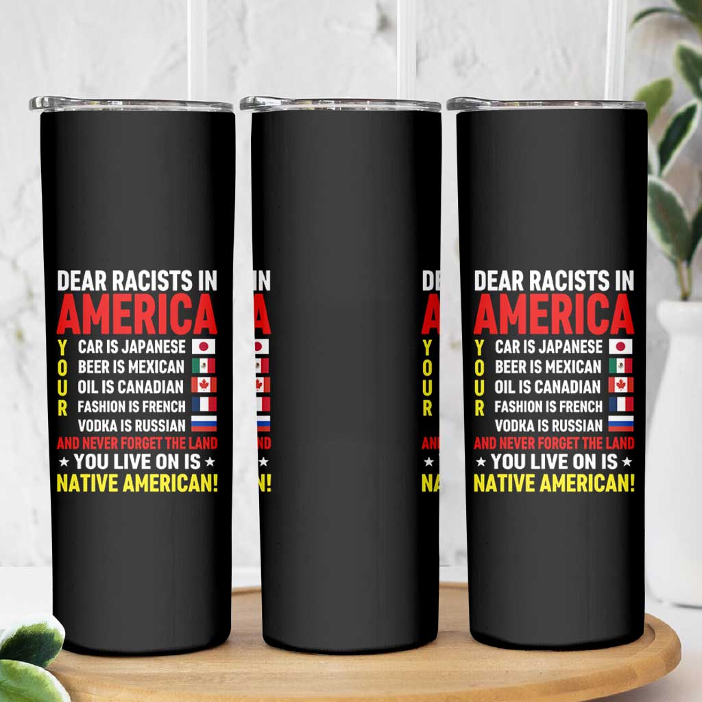 Dear Racists In America Land You Live On Is Native American Skinny Tumbler Anti Racism Social Justice