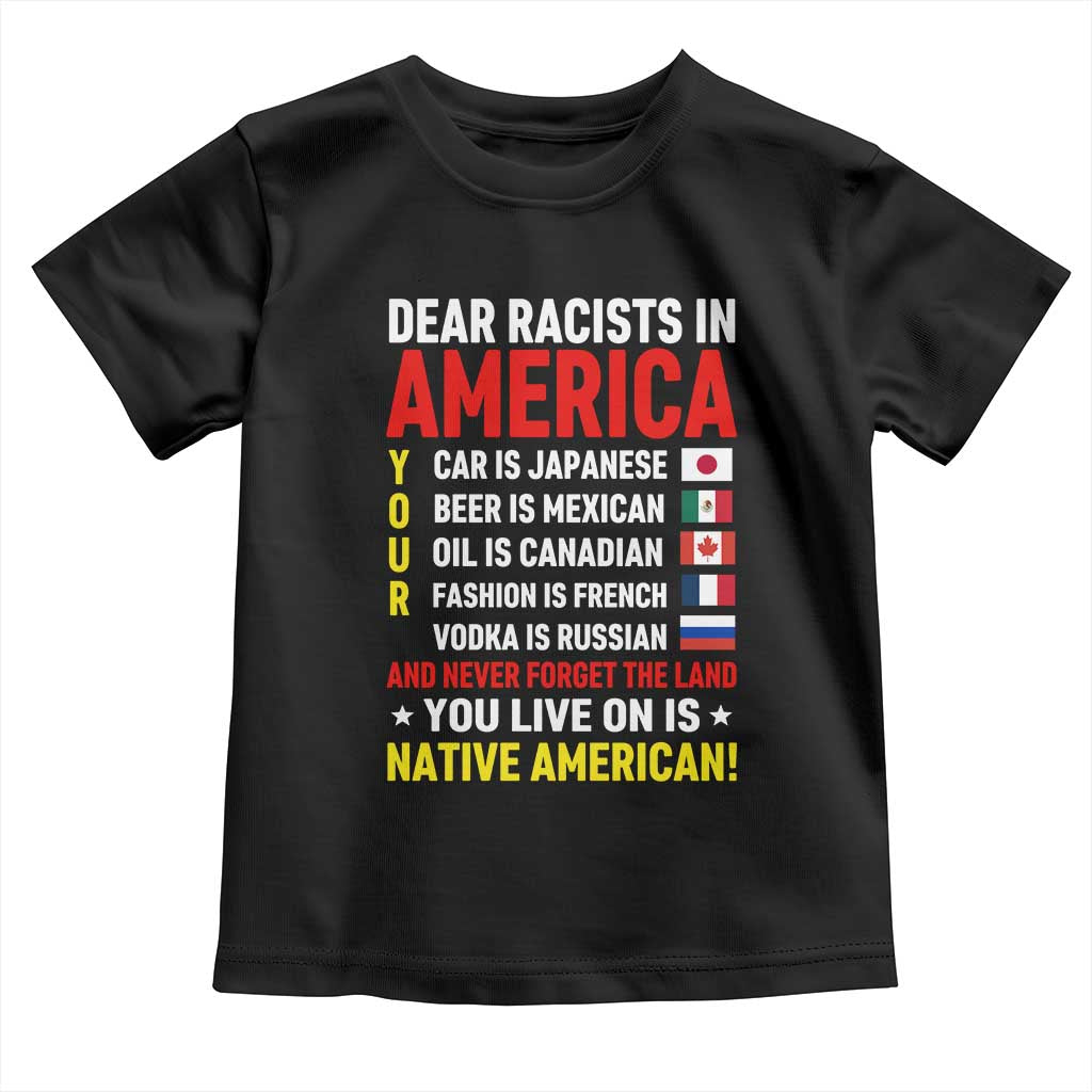 Dear Racists In America Land You Live On Is Native American Toddler T Shirt Anti Racism Social Justice