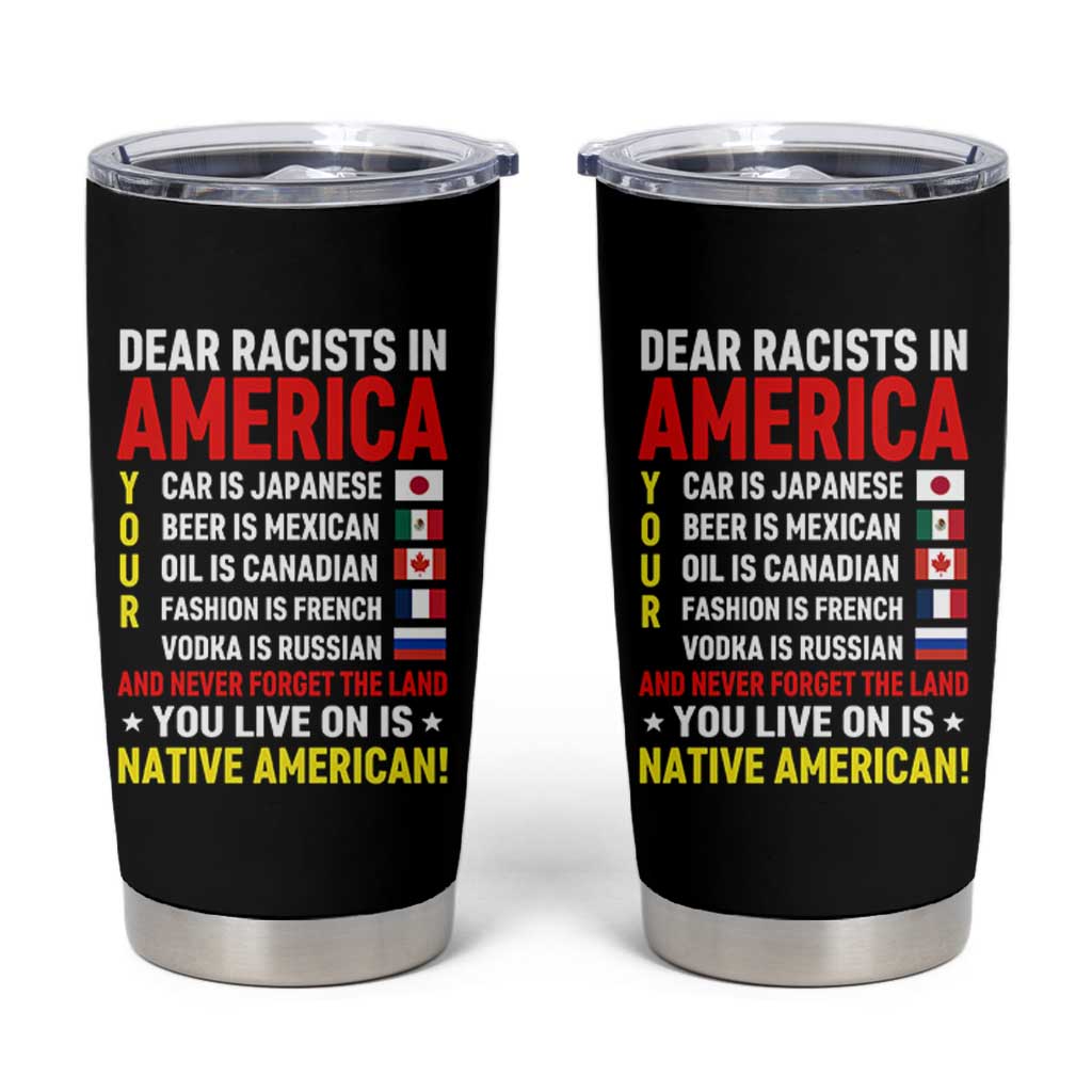 Dear Racists In America Land You Live On Is Native American Tumbler Cup Anti Racism Social Justice