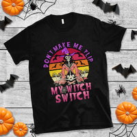Halloween Witch T Shirt Don't Make Me Flip My Witch Switch Halloween Costume - Wonder Print Shop