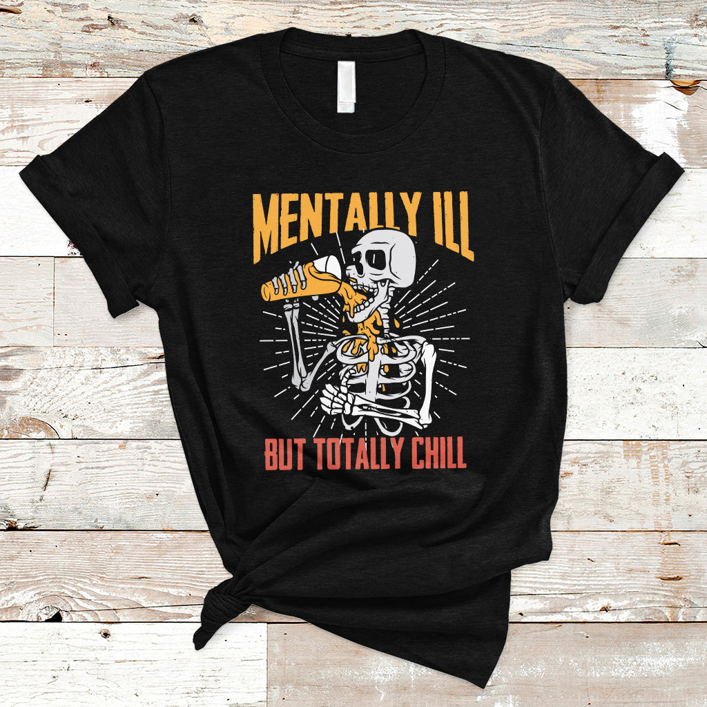Funny Skeleton T Shirt Mentally Ill But Totally Chill Drinking Beer Lover Halloween Costume - Wonder Print Shop