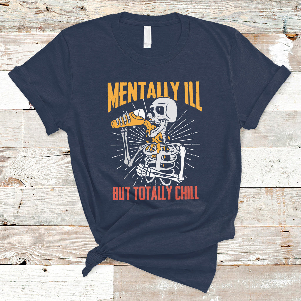 Funny Skeleton T Shirt Mentally Ill But Totally Chill Drinking Beer Lover Halloween Costume - Wonder Print Shop