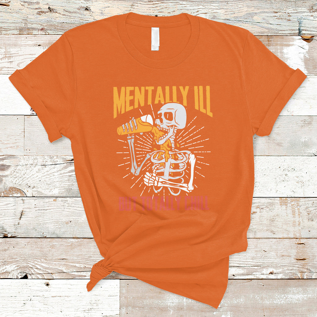 Funny Skeleton T Shirt Mentally Ill But Totally Chill Drinking Beer Lover Halloween Costume - Wonder Print Shop