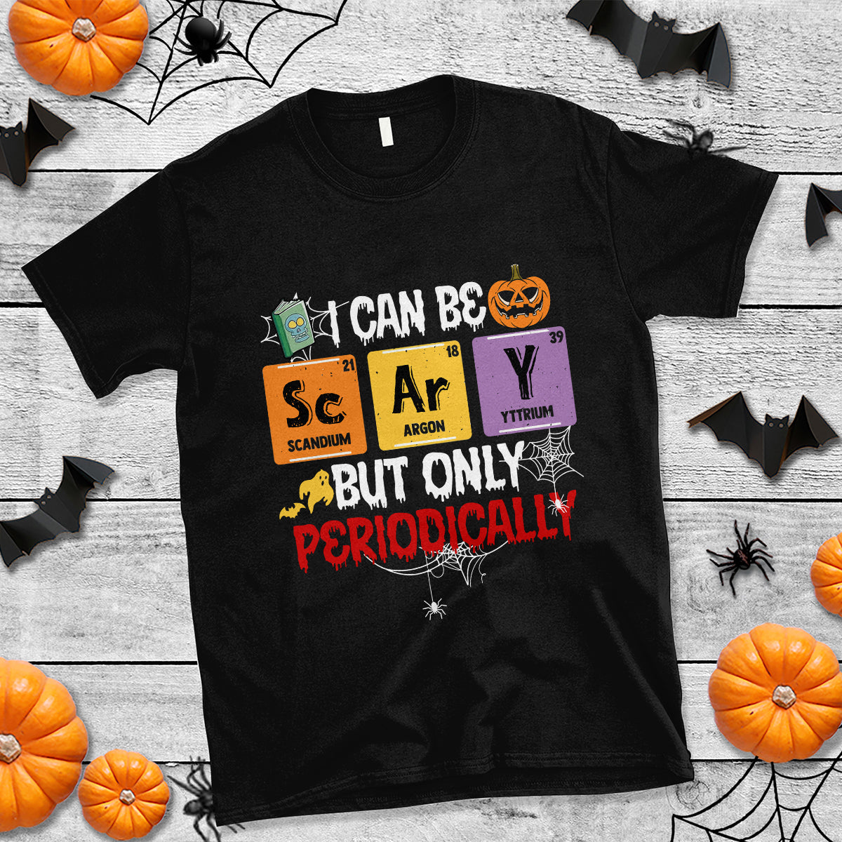 Halloween Season T Shirt I Can Be Scary But Only Periodically Funny Halloween Science - Wonder Print Shop