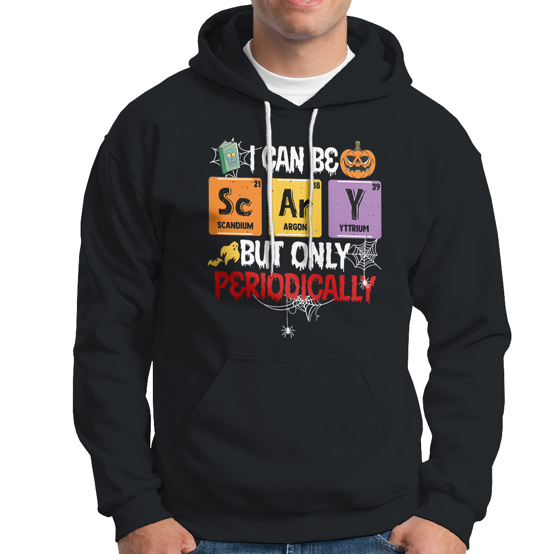 Halloween Season Hoodie I Can Be Scary But Only Periodically Funny Halloween Science - Wonder Print Shop