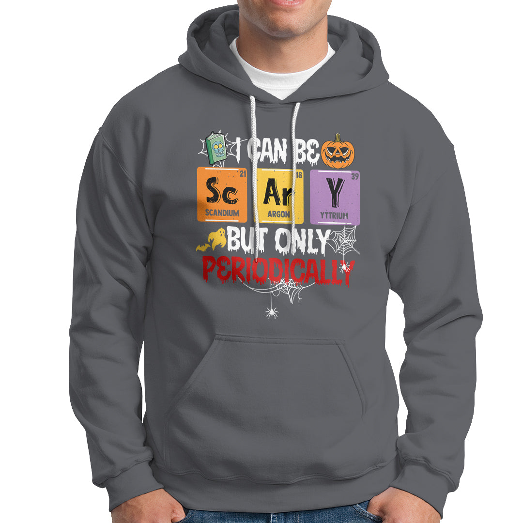Halloween Season Hoodie I Can Be Scary But Only Periodically Funny Halloween Science - Wonder Print Shop