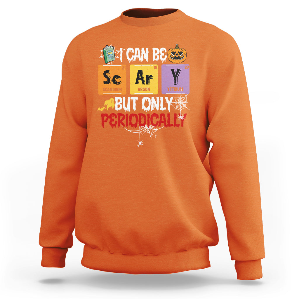 Halloween Season Sweatshirt I Can Be Scary But Only Periodically Funny Halloween Science - Wonder Print Shop