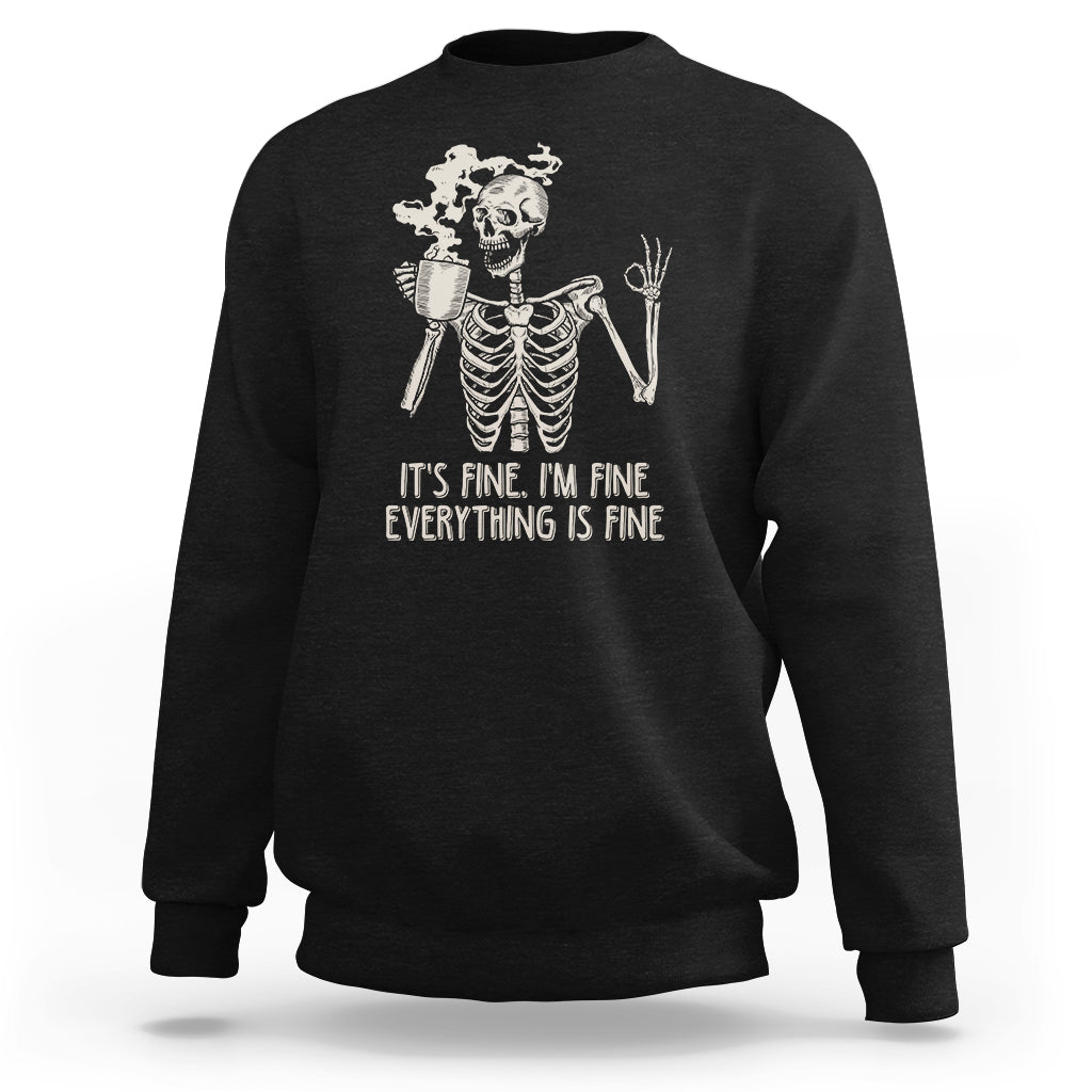 Funny Skeleton Sweatshirt It's Fine I'm Fine Everything's Fine Never Better Drinking Coffee - Wonder Print Shop