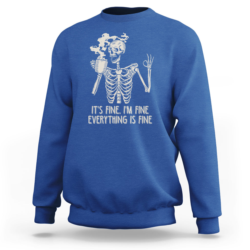 Funny Skeleton Sweatshirt It's Fine I'm Fine Everything's Fine Never Better Drinking Coffee - Wonder Print Shop