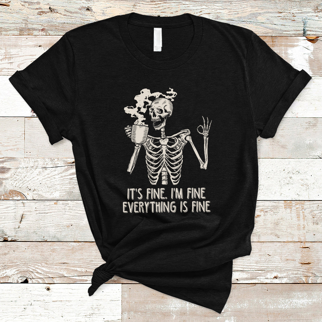 Funny Skeleton T Shirt It's Fine I'm Fine Everything's Fine Never Better Drinking Coffee - Wonder Print Shop
