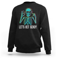 Lets Get Sendy Skeleton Sweatshirt Full Send Vibes Glowcore - Wonder Print Shop