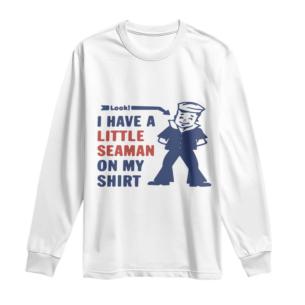 Funny Sailor Pun Long Sleeve Shirt I Have Little Seaman on My Shirt Retro Humor