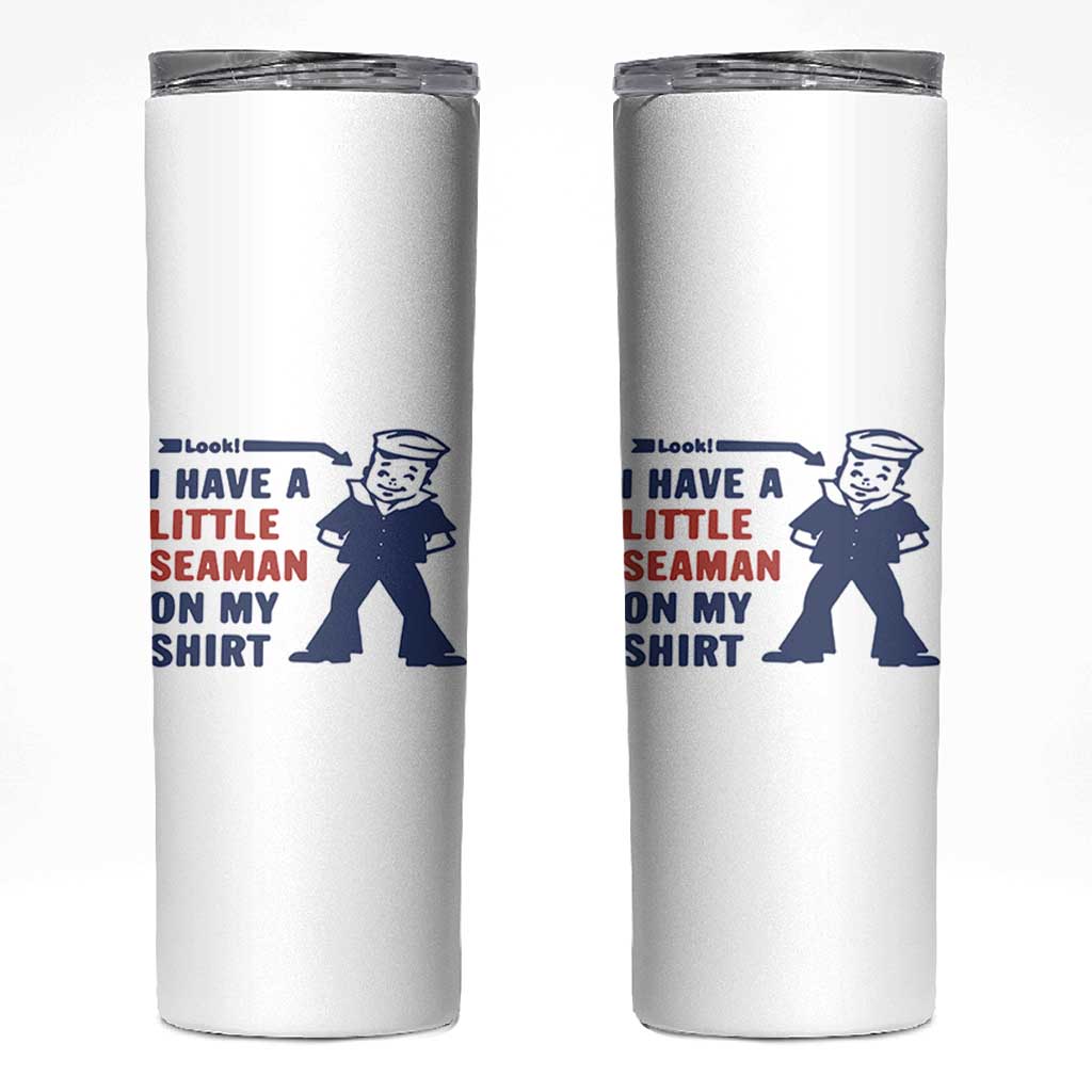 Funny Sailor Pun Skinny Tumbler I Have Little Seaman on My Shirt Retro Humor