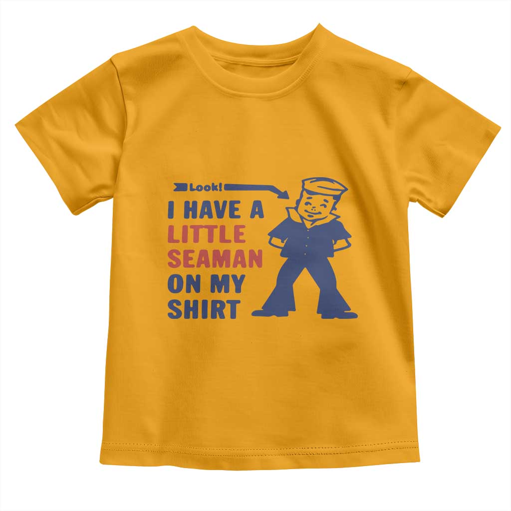 Funny Sailor Pun Toddler T Shirt I Have Little Seaman on My Shirt Retro Humor