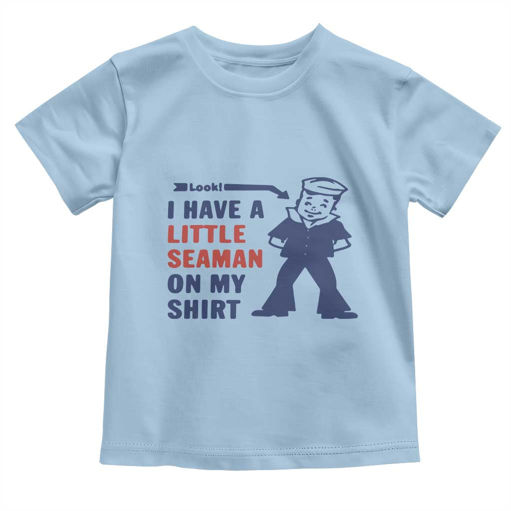 Funny Sailor Pun Toddler T Shirt I Have Little Seaman on My Shirt Retro Humor