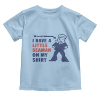 Funny Sailor Pun Toddler T Shirt I Have Little Seaman on My Shirt Retro Humor