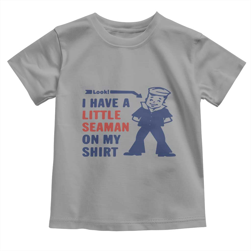 Funny Sailor Pun Toddler T Shirt I Have Little Seaman on My Shirt Retro Humor