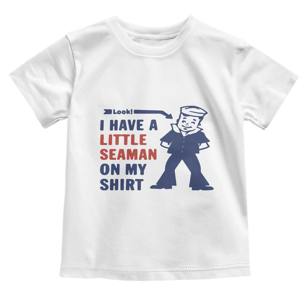 Funny Sailor Pun Toddler T Shirt I Have Little Seaman on My Shirt Retro Humor