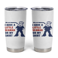 Funny Sailor Pun Tumbler Cup I Have Little Seaman on My Shirt Retro Humor