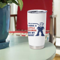 Funny Sailor Pun Tumbler Cup I Have Little Seaman on My Shirt Retro Humor