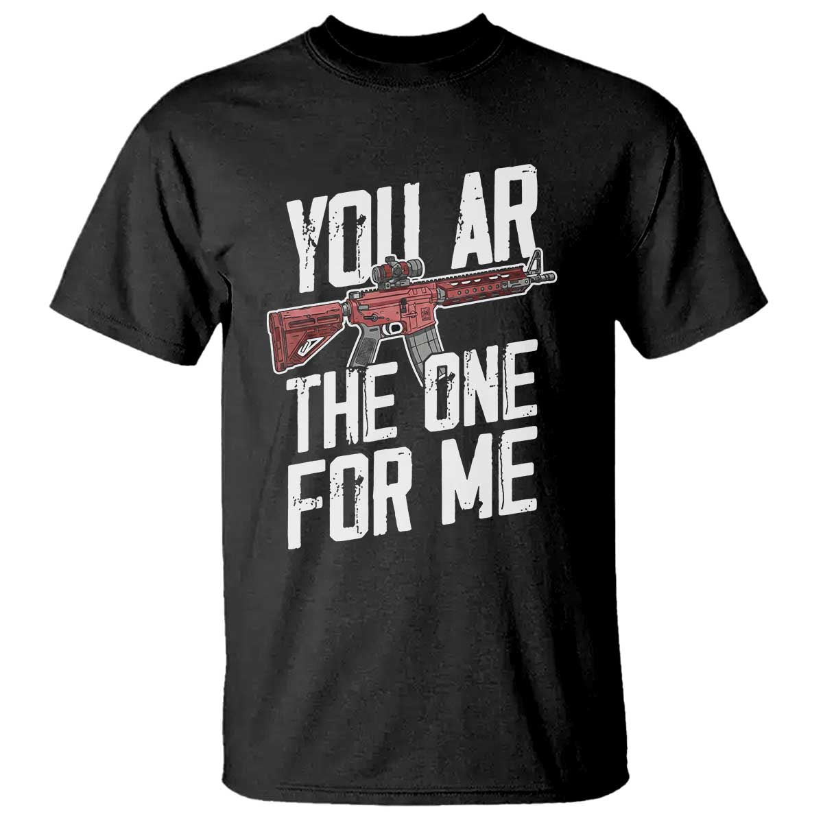 Funny Gun Lover Valentine Pun T Shirt You AR the One for Me Tactical Romance