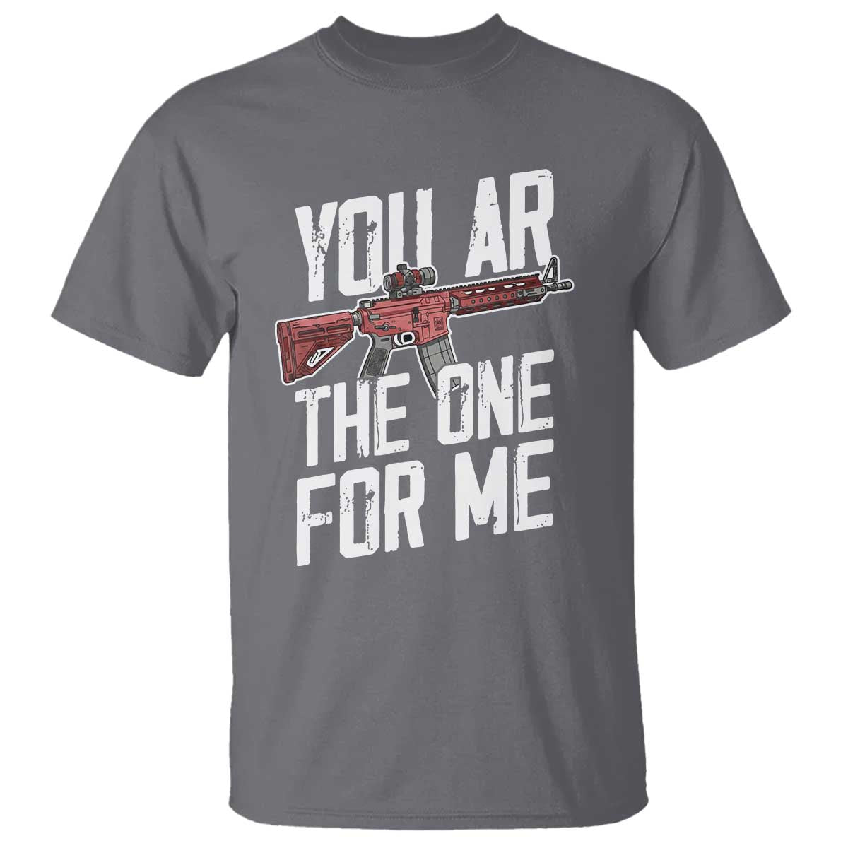 Funny Gun Lover Valentine Pun T Shirt You AR the One for Me Tactical Romance