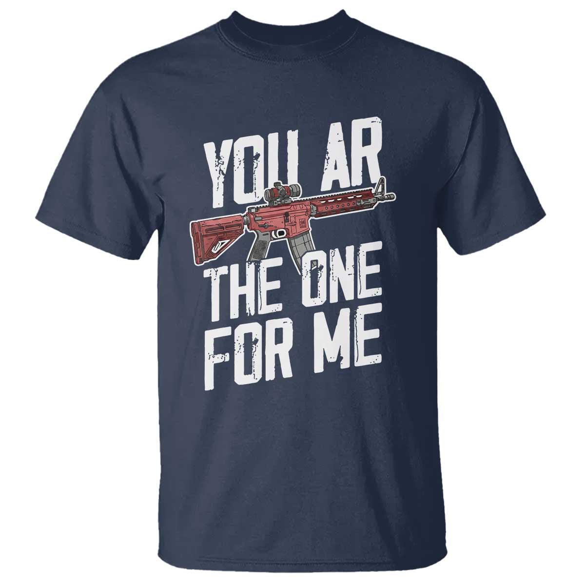 Funny Gun Lover Valentine Pun T Shirt You AR the One for Me Tactical Romance
