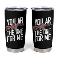 Funny Gun Lover Valentine Pun Tumbler Cup You AR the One for Me Tactical Romance