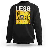 Funny Beer Lover Sweatshirt Less Thinking More Drinking Alcoholic - Wonder Print Shop