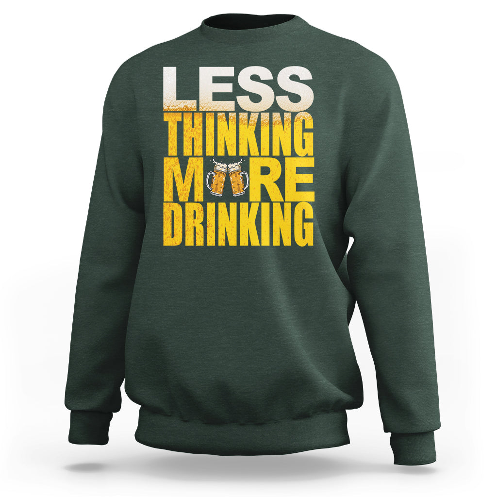 Funny Beer Lover Sweatshirt Less Thinking More Drinking Alcoholic - Wonder Print Shop